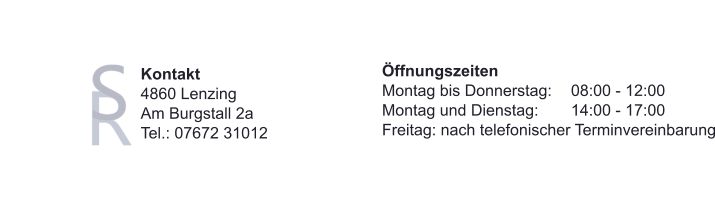 Kontakt4860 LenzingAm Burgstall 2aTel.: 07672 31012 ÖffnungszeitenMontag bis Donnerstag:	08:00 - 12:00Montag und Dienstag:	14:00 - 17:00Freitag: nach telefonischer Terminvereinbarung